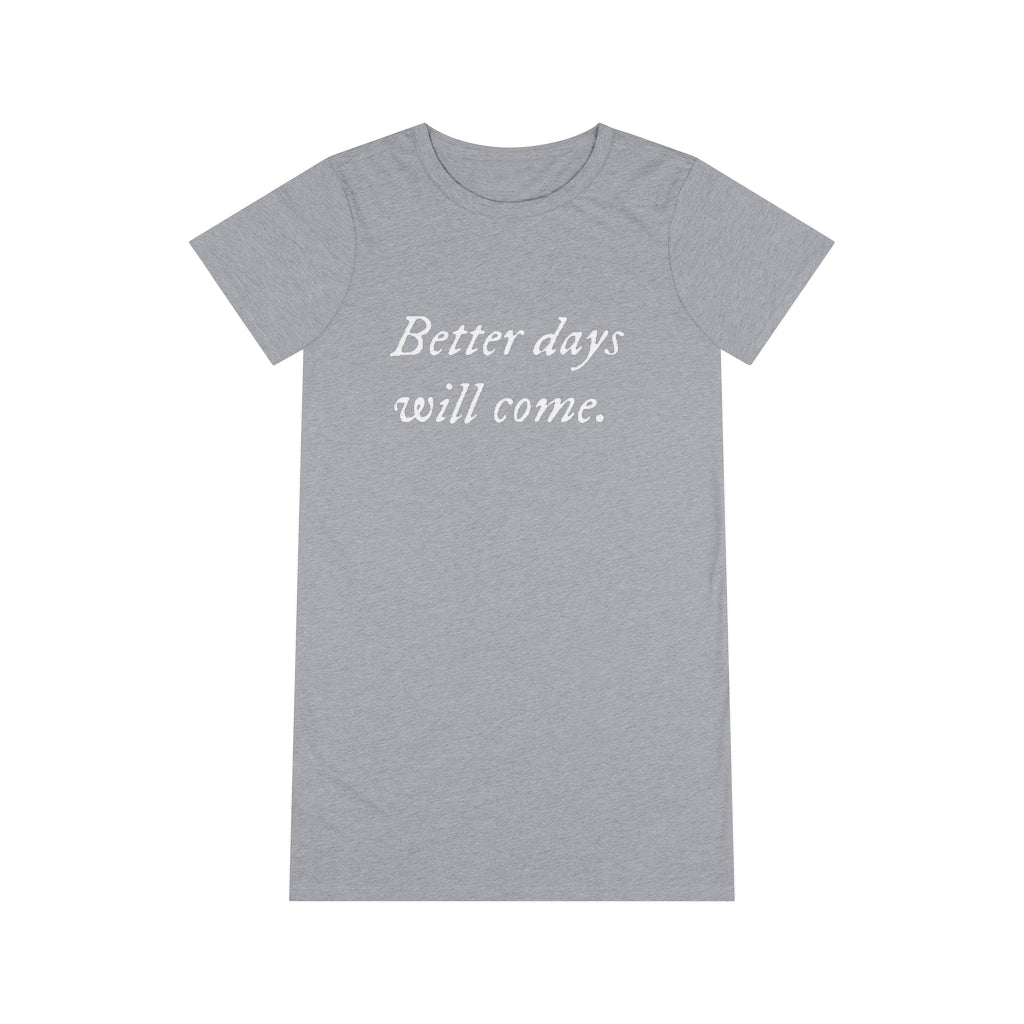 Better days will come T-Shirt Dress