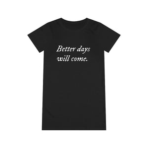Better days will come T-Shirt Dress