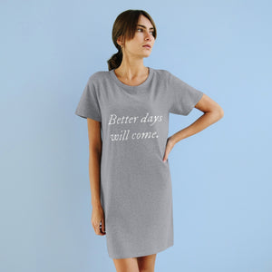 Better days will come T-Shirt Dress