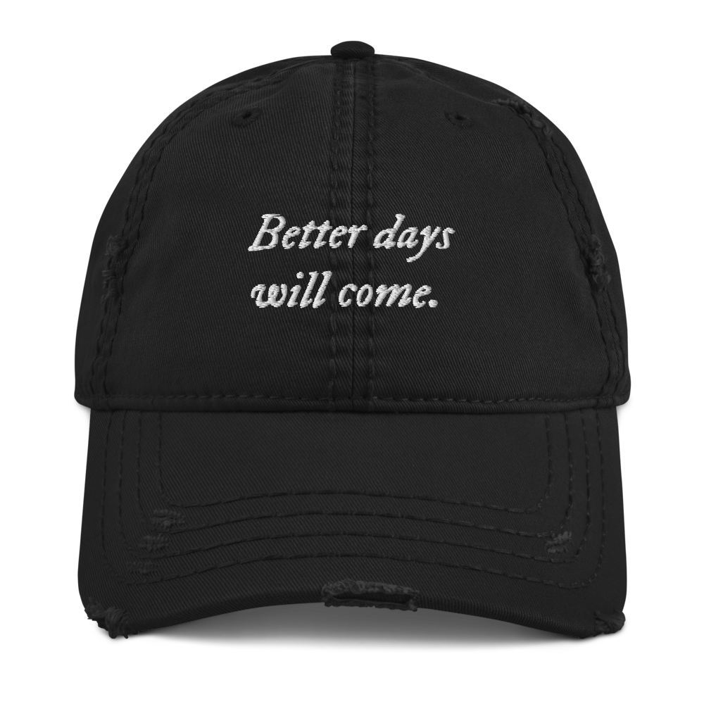 Better days will come Distressed Dad Hat