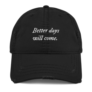 Better days will come Distressed Dad Hat